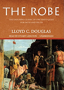 The Robe: The Enduring Classic of One Man's Quest for Faith and Truth