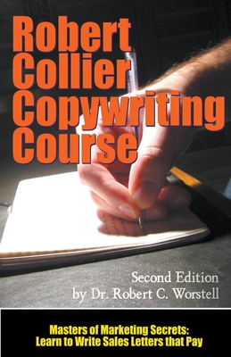 The Robert Collier Copywriting Course: Second Edition - Worstell, Robert C, Dr., and Collier, Robert