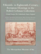The Robert Lehman Collection at the Metropolitan Museum of Art, Volume VII: Fifteenth- To Eighteenth-Century European Drawings: Central Europe, the Netherlands, France, England