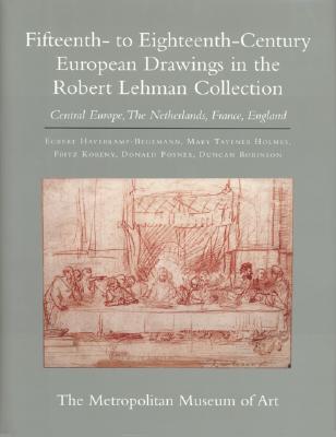 The Robert Lehman Collection at the Metropolitan Museum of Art, Volume VII: Fifteenth- to Eighteenth-Century European Drawings: Central Europe, The Netherlands, France, England - Haverkamp-Begemann, Egbert, and Holmes, Mary Tavener, and Koreny, Fritz