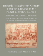 The Robert Lehman Collection: Vol. 7, Fifteenth- To Eighteenth-Century European Drawings in the Robert Lehman Collection: Central Europe, the Netherlands, France, England