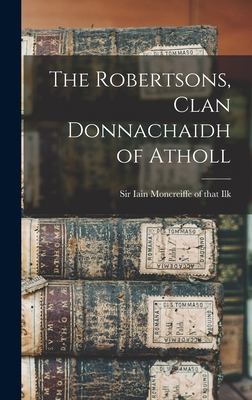 The Robertsons, Clan Donnachaidh of Atholl - Moncreiffe of That Ilk, Iain, Sir (Creator)