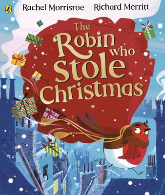 The Robin Who Stole Christmas: Discover this funny festive picture book - Morrisroe, Rachel