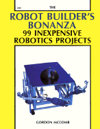 The Robot Builder's Bonanza: 99 Inexpensive Robotics Projects