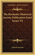 The Rochester Historical Society Publication Fund Series V9