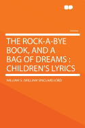 The Rock-A-Bye Book, and a Bag of Dreams; Children's Lyrics