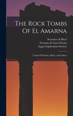 The Rock Tombs Of El Amarna: Tombs Of Penthu, Mahu, And Others - Norman de Garis Davies (Creator), and Seymour de Ricci (Creator), and Egypt Exploration Society (Creator)