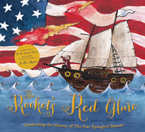 The Rocket's Red Glare: Celebrating the History of The Star Spangled Banner