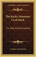 The Rocky Mountain Cook Book: For High Altitude Cooking
