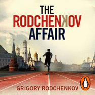 The Rodchenkov Affair: How I Brought Down Russia's Secret Doping Empire - Winner of the William Hill Sports Book of the Year 2020
