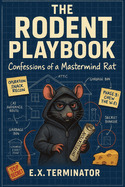 The Rodent Playbook: Confessions of a Mastermind Rat