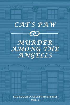 The Roger Scarlett Mysteries, Vol. 2: Cat's Paw / Murder Among the Angells - Scarlett, Roger, and Evans, Curtis (Introduction by)