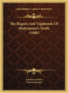 The Rogues and Vagabonds of Shakespeare's Youth (1880)