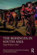 The Rohingya in South Asia: People Without a State