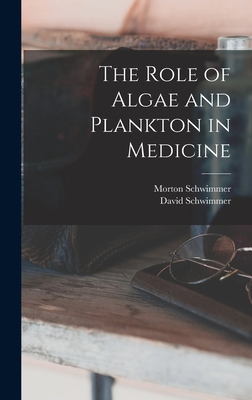 The Role of Algae and Plankton in Medicine - Schwimmer, Morton, and Schwimmer, David