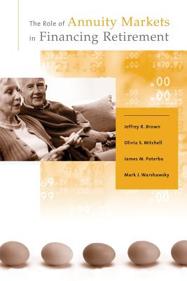 The Role of Annuity Markets in Financing Retirement - Brown, Jeffrey R, and Mitchell, Olivia S, and Poterba, James M