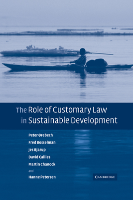 The Role of Customary Law in Sustainable Development - Orebech, Peter, and Bosselman, Fred, and Bjarup, Jes