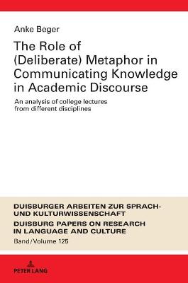 The Role of (Deliberate) Metaphor in Communicating Knowledge in Academic Discourse: An Analysis of College Lectures from Different Disciplines - Ptz, Martin, and Beger, Anke