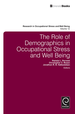 The Role of Demographics in Occupational Stress and Well Being - Perrew, Pamela L. (Editor), and Rosen, Christopher C. (Editor), and Halbesleben, Jonathon R. B. (Editor)
