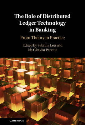 The Role of Distributed Ledger Technology in Banking: From Theory to Practice - Leo, Sabrina (Editor), and Panetta, Ida Claudia (Editor)