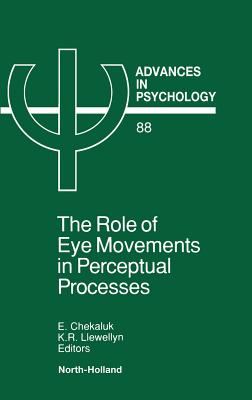 The Role of Eye Movements in Perceptual Processes: Volume 88 - Chekaluk, E (Editor), and Llewellyn, K R (Editor)