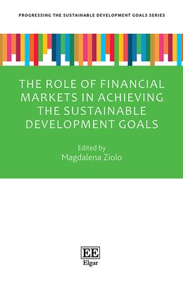 The Role of Financial Markets in Achieving the Sustainable Development Goals - Ziolo, Magdalena (Editor)