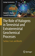 The Role of Halogens in Terrestrial and Extraterrestrial Geochemical Processes: Surface, Crust, and Mantle