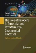 The Role of Halogens in Terrestrial and Extraterrestrial Geochemical Processes: Surface, Crust, and Mantle