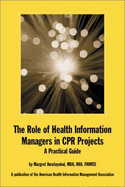 The Role of Health Information Managers in CPR Projects: A Practical Guide - Amatayakul, Margaret K