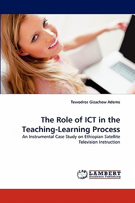 The Role of Ict in the Teaching-Learning Process - Ademe, Tewodros Gizachew