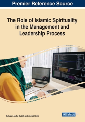 The Role of Islamic Spirituality in the Management and Leadership Process - Abdul Mutalib, Mahazan (Editor), and Rafiki, Ahmad (Editor)