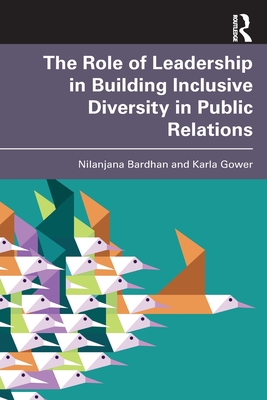 The Role of Leadership in Building Inclusive Diversity in Public Relations - Bardhan, Nilanjana, and Gower, Karla