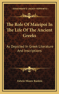 The Role of Maieipoi in the Life of the Ancient Greeks: As Depicted in Greek Literature and Inscriptions