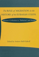 The Role of Migration in the History of the Eurasian Steppe: Sedentary Civilization Vs. "Barbarian" and Nomad