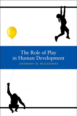 The Role of Play in Human Development - Pellegrini, Anthony