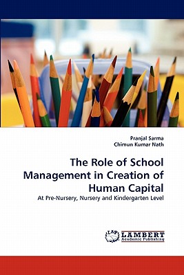 The Role of School Management in Creation of Human Capital - Sarma, Pranjal, and Kumar Nath, Chimun