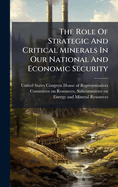 The Role Of Strategic And Critical Minerals In Our National And Economic Security