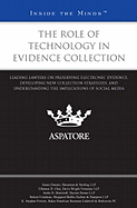 The Role of Technology in Evidence Collection: Leading Lawyers on Preserving Electronic Evidence, Developing New Collection Strategies, and Understanding the Implications of Social Media