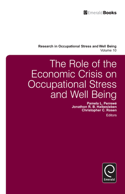 The Role of the Economic Crisis on Occupational Stress and Well Being - Halbesleben, Jonathon R B (Editor), and Rosen, Christopher C (Editor), and Perrew, Pamela L (Editor)