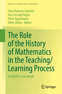 The Role of the History of Mathematics in the Teaching/Learning Process: A CIEAEM Sourcebook