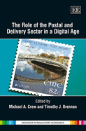 The Role of the Postal and Delivery Sector in a Digital Age - Crew, Michael A. (Editor), and Brennan, Timothy J. J. (Editor)