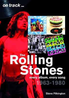 The Rolling Stones 1963-1980 - On Track: Every Album, Every Song - Pilkington, Steve