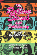 The Rolling Stones and Philosophy: It's Just a Thought Away
