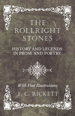 The Rollright Stones - History and Legends in Prose and Poetry - With Five Illustrations - Rickett, F C