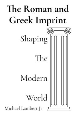 The Roman and Greek Imprint: Shaping the Modern World - Lambert, Michael Andrew