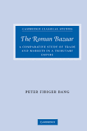 The Roman Bazaar: A Comparative Study of Trade and Markets in a Tributary Empire
