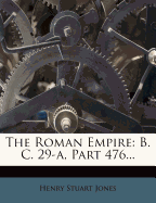 The Roman Empire: B. C. 29-A, Part 476