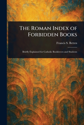 The Roman Index of Forbidden Books - Betten, Francis S (Francis Sales)