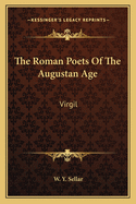 The Roman Poets Of The Augustan Age: Virgil