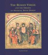 The Roman Vergil and the Origins of Medieval Book Design